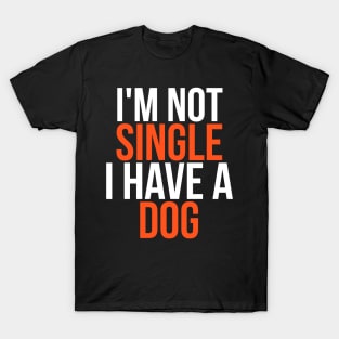 I'm Not Single I Have a Dog T-Shirt